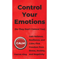 Control Your Emotions: Gain Balance, Resilience, and Calm; Find Freedom from Stress, Anxiety, and Negativity - Hardcover