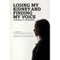 Losing My Kidney and Finding My Voice: Confessions of a Living Donor - Paperback