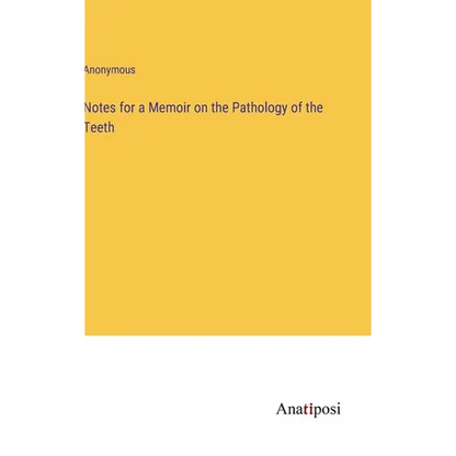 Notes for a Memoir on the Pathology of the Teeth - Hardcover
