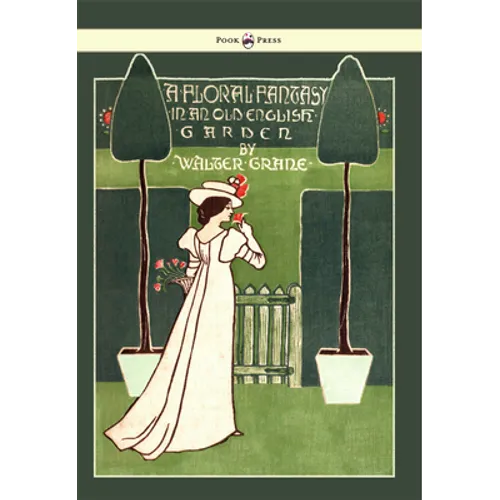 Floral Fantasy - In an Old English Garden - Illustrated by Walter Crane - Hardcover