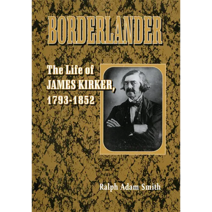 Borderlander: The Life of James Kirker, 1793-1852 - Hardcover