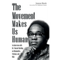 The Movement Makes Us Human: An Interview with Dr. Vincent Harding on Mennonites, Vietnam, and Mlk - Paperback
