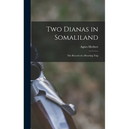 Two Dianas in Somaliland; the Record of a Shooting Trip - Hardcover