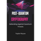 Post-quantum Cryptography: Defending Against Quantum Threats - Paperback