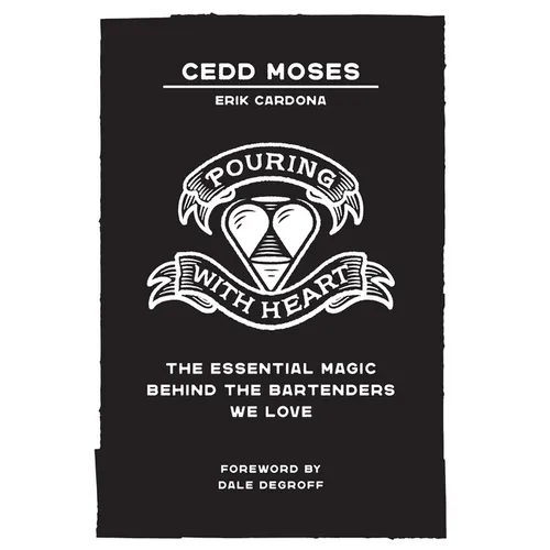 Pouring with Heart: The Essential Magic behind the Bartenders We Love - Hardcover
