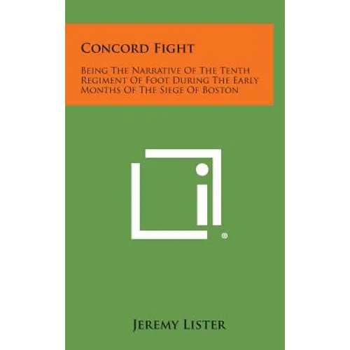 Concord Fight: Being the Narrative of the Tenth Regiment of Foot During the Early Months of the Siege of Boston - Hardcover