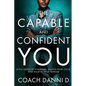 The Capable and Confident You: Ditch Imposter Syndrome, Master Your Voice, and Walk in Your Purpose - Paperback