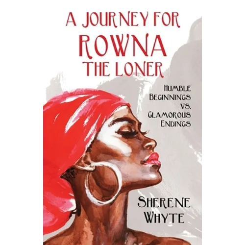 A Journey for Rowna the Loner: Humble Beginnings vs. Glamorous Endings - Paperback