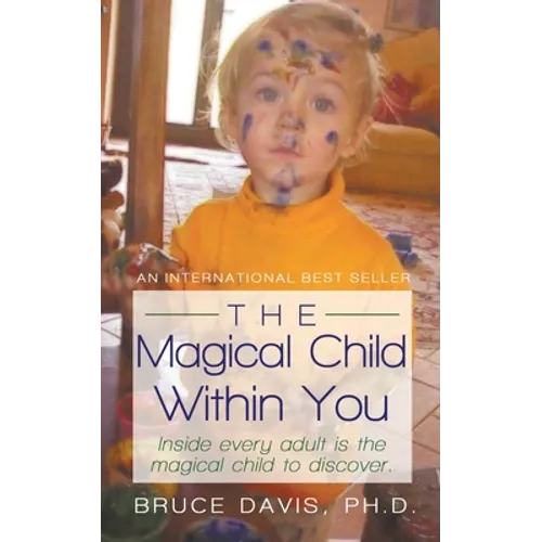 The Magical Child Within You: Inside Every Adult Is a Magical Child to Discover. - Paperback