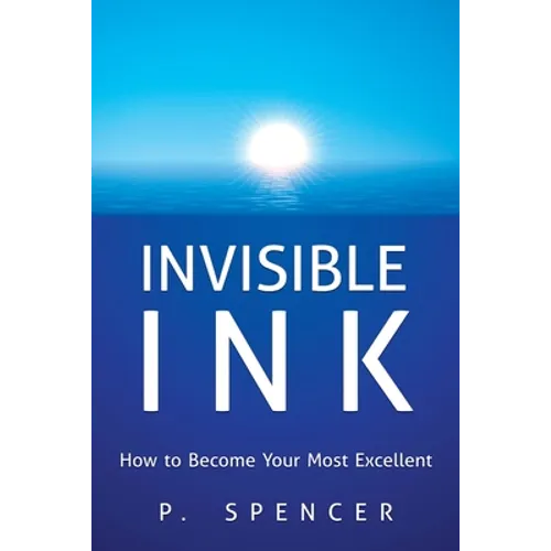 Invisible Ink: How to Become Your Most Excellent - Paperback