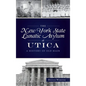 New York State Lunatic Asylum at Utica: A History of Old Main - Hardcover