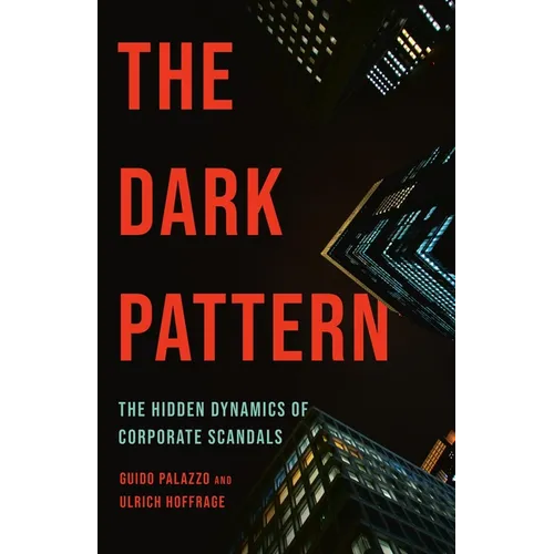 The Dark Pattern: The Hidden Dynamics of Corporate Scandals - Hardcover