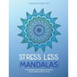 Stress Less Mandalas: Use Mandala Coloring Book For Adults And Get Relieved From Stress ( Unique Different Styles Colouring Pages For Self Help ) - Paperback