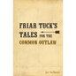 Friar Tuck's Tales For The Common Outlaw - Paperback