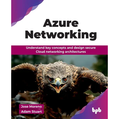 Azure Networking: Understand key concepts and design secure Cloud networking architectures (English Edition) - Paperback