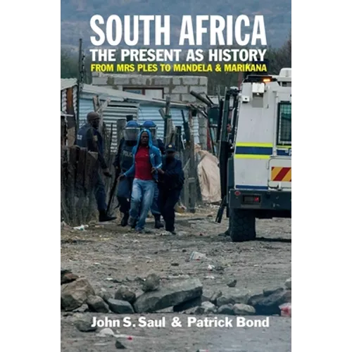South Africa - The Present as History: From Mrs Ples to Mandela and Marikana - Paperback