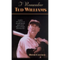 I Remember Ted Williams: Anecdotes and Memories of Baseball's Splendid Splinter by the Players and People Who Knew Him - Hardcover