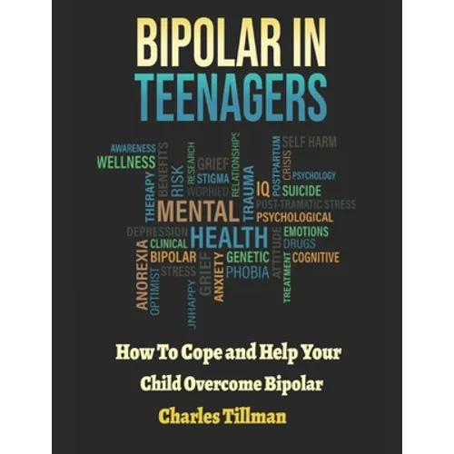 Bipolar in Teenagers: How to Cope and Help Your Child Overcome Bipolar - Paperback