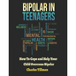 Bipolar in Teenagers: How to Cope and Help Your Child Overcome Bipolar - Paperback