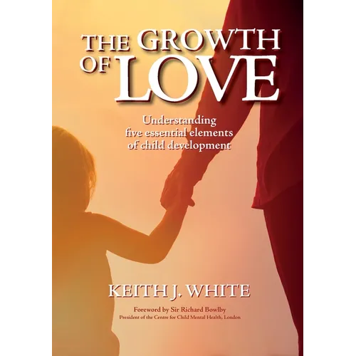 The Growth of Love: Understanding five essential elements of child development - Paperback