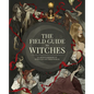 The Field Guide to Witches: An Artist's Grimoire of 20 Witches and Their Worlds - Hardcover