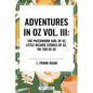 Adventures in Oz: The Patchwork Girl of Oz, Little Wizard Stories of Oz, Tik-Tok of Oz, Vol. III - Hardcover