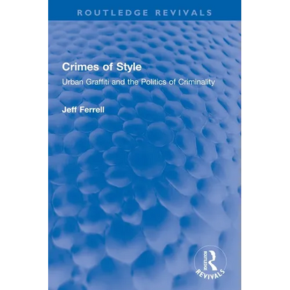 Crimes of Style: Urban Graffiti and the Politics of Criminality - Paperback