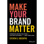 Make Your Brand Matter: Experience-Driven Solutions to Capture Customers and Keep Them Loyal - Hardcover