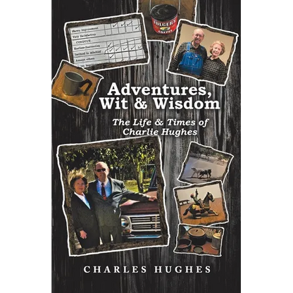Adventures, Wit & Wisdom: The Life & Times of Charlie Hughes - Paperback