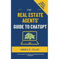 The Real Estate Agents' Guide to ChatGPT - Paperback