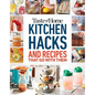 Taste of Home Kitchen Hacks: 100 Hints, Tricks & Timesavers--And the Recipes to Go with Them - Paperback