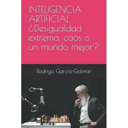 INTELIGENCIA ARTIFICIAL ¿Desigualdad extrema, caos o un mundo mejor? - Paperback