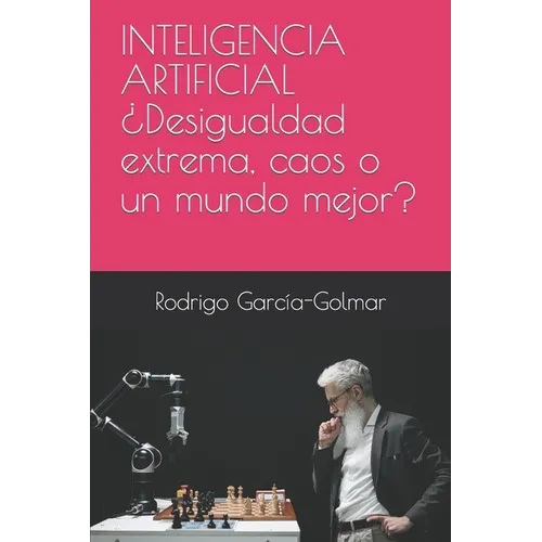 INTELIGENCIA ARTIFICIAL ¿Desigualdad extrema, caos o un mundo mejor? - Paperback