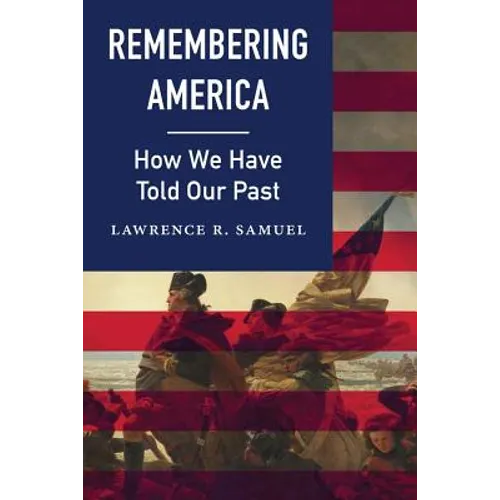 Remembering America: How We Have Told Our Past - Hardcover