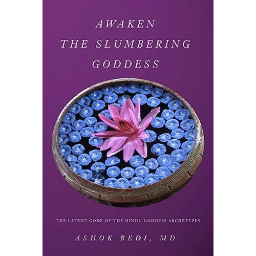 Awaken The Slumbering Goddess: The Latent Code Of The Hindu Goddess Archetypes - Paperback