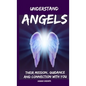 Understand Angels, Their Mission, Guidance and Connection With You - Paperback