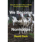 We Become What We Normalize: What We Owe Each Other in Worlds That Demand Our Silence - Hardcover