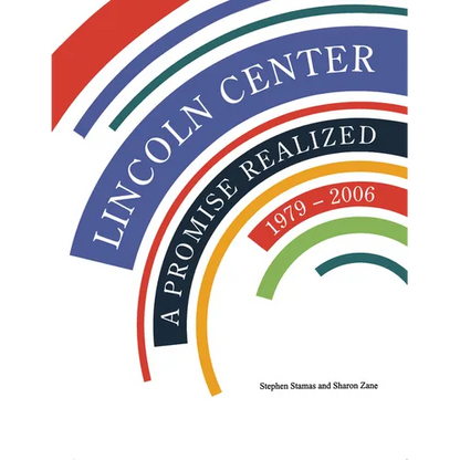 Lincoln Center: A Promise Realized, 1979-2006 - Hardcover