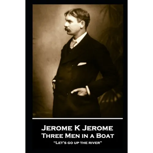 Jerome K Jerome - Three Men in a Boat: "Let's go up the river" - Paperback