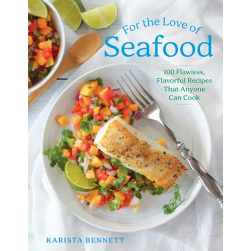 For the Love of Seafood: 100 Flawless, Flavorful Recipes That Anyone Can Cook - Hardcover