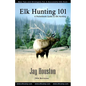 Elk Hunting 101: A Pocketbook Guide to Elk Hunting - Paperback