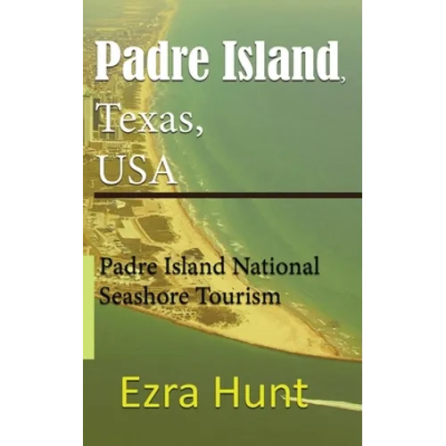 Padre Island, Texas, USA: Padre Island National Seashore Tourism - Paperback