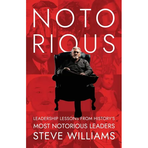 Notorious: Leadership Lessons from History's Most Notorious Leaders - Paperback