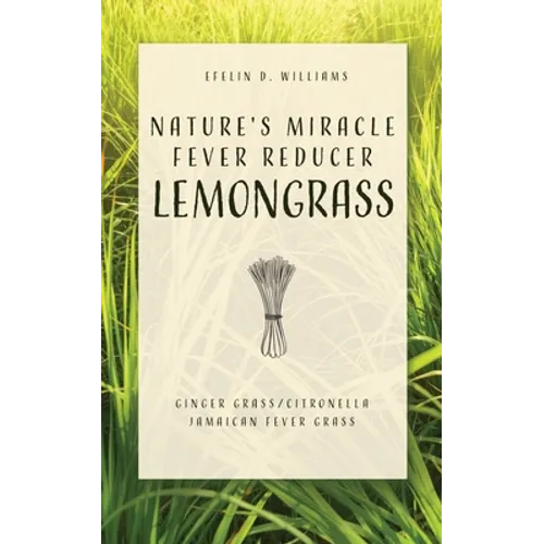 Nature's Miracle Fever Reducer Lemongrass: Ginger Grass/Citronella Jamaican Fever Grass - Paperback
