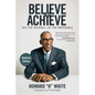 Believe to Achieve: See the Invisible, Do the Impossible - Paperback