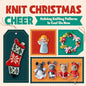 Knit Christmas Cheer: Holiday Knitting Patterns to Cast On Now - Paperback