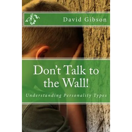 Don't Talk to the Wall!: Understanding Personality Types - Paperback