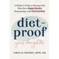 Diet-Proof Your Daughter: A Mother's Guide to Raising Girls Who Have Happy, Healthy Relationships with Food and Body - Paperback