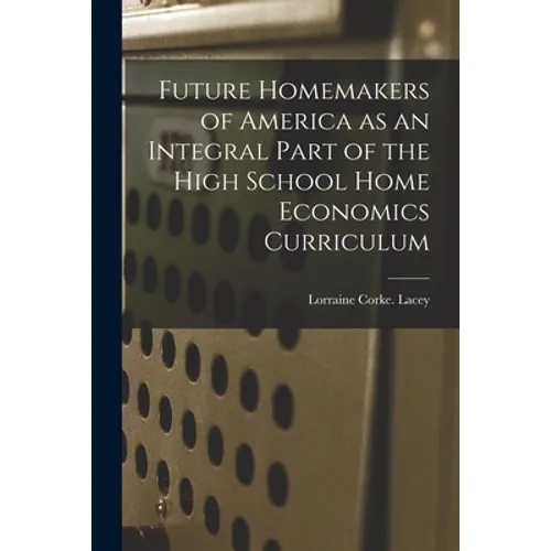 Future Homemakers of America as an Integral Part of the High School Home Economics Curriculum - Paperback