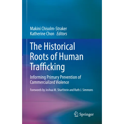 The Historical Roots of Human Trafficking: Informing Primary Prevention of Commercialized Violence - Hardcover